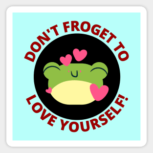 Don't Froget To Love Yourself | Cute Frog Pun Magnet